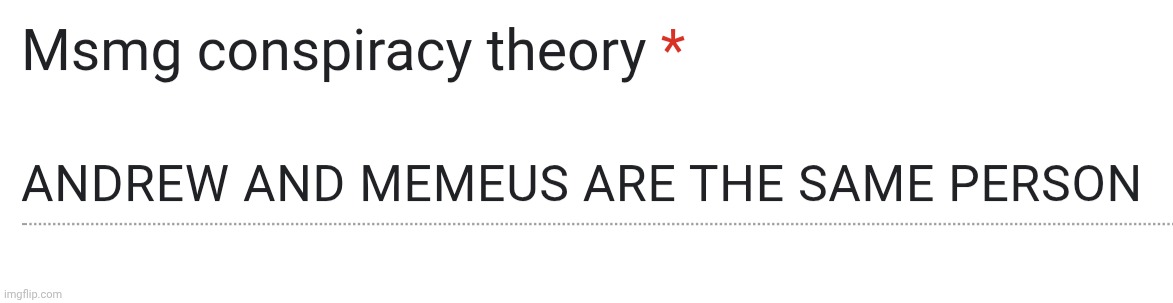 Best theory so far (this is probably gonna get disapproved for harassment) | made w/ Imgflip meme maker