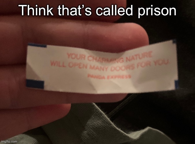 Think that’s called prison | made w/ Imgflip meme maker