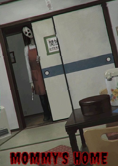 Mommy's Home | MOMMY'S HOME | image tagged in cursed images,mommy,home,time to die,ghosts,creepy | made w/ Imgflip meme maker