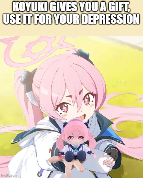 Koyuki giving koyuki plushie | KOYUKI GIVES YOU A GIFT, USE IT FOR YOUR DEPRESSION | image tagged in koyuki giving koyuki plushie | made w/ Imgflip meme maker