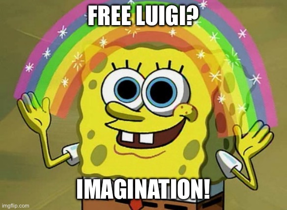 Freeing Luigi is just imagination! | FREE LUIGI? IMAGINATION! | image tagged in memes,imagination spongebob,free luigi,luigi,spongebob,imagination | made w/ Imgflip meme maker