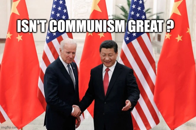 Joe Biden and President Xi of China | ISN'T COMMUNISM GREAT ? | image tagged in joe biden and president xi of china | made w/ Imgflip meme maker