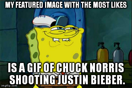 Now why is that? | MY FEATURED IMAGE WITH THE MOST LIKES IS A GIF OF CHUCK NORRIS SHOOTING JUSTIN BIEBER. | image tagged in memes,dont you squidward | made w/ Imgflip meme maker