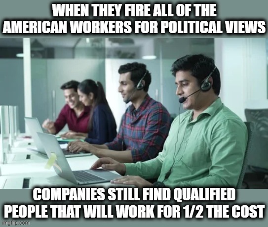 FIRE ALL AMERICANS! | image tagged in fire americans,political views,left,right,unemployment,make america great again | made w/ Imgflip meme maker