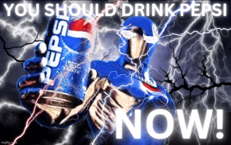 You should drink pepsi. now! | made w/ Imgflip meme maker