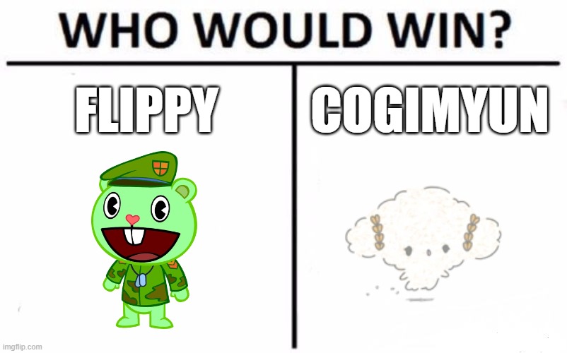 Cogimyun vs. Flippy from Happy Tree Friends | FLIPPY; COGIMYUN | image tagged in memes,who would win,cogimyun,happy tree friends,crossover,lol | made w/ Imgflip meme maker
