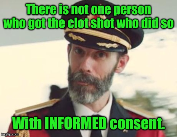 Captain Obvious | There is not one person who got the clot shot who did so With INFORMED consent. | image tagged in captain obvious | made w/ Imgflip meme maker