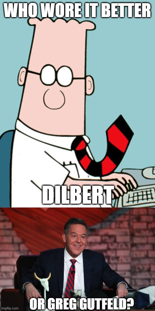 Who Wore It Better Wednesday #280 - Red and black striped ties | WHO WORE IT BETTER; DILBERT; OR GREG GUTFELD? | image tagged in memes,who wore it better,dilbert,greg gutfeld,comics,fox news | made w/ Imgflip meme maker