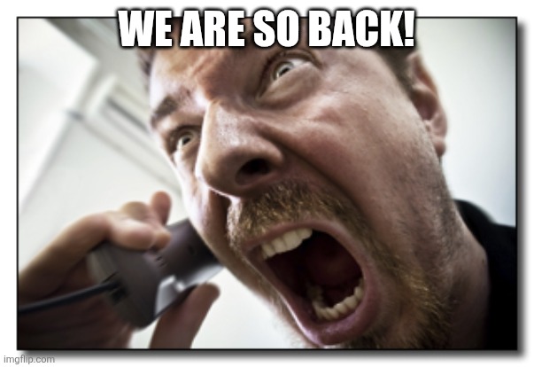 Shouter Meme | WE ARE SO BACK! | image tagged in memes,shouter | made w/ Imgflip meme maker