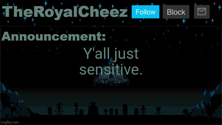 Cheez's Undertale Template | Y'all just sensitive. | image tagged in cheez's undertale template | made w/ Imgflip meme maker