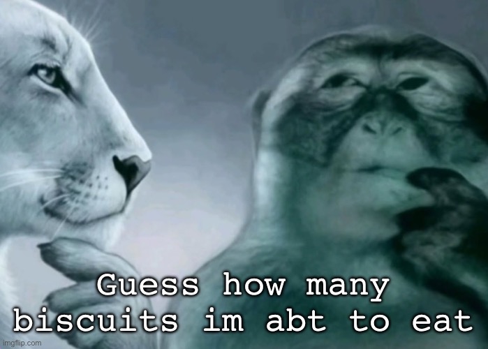 Is this ragebait? | Guess how many biscuits im abt to eat | image tagged in is this ragebait | made w/ Imgflip meme maker