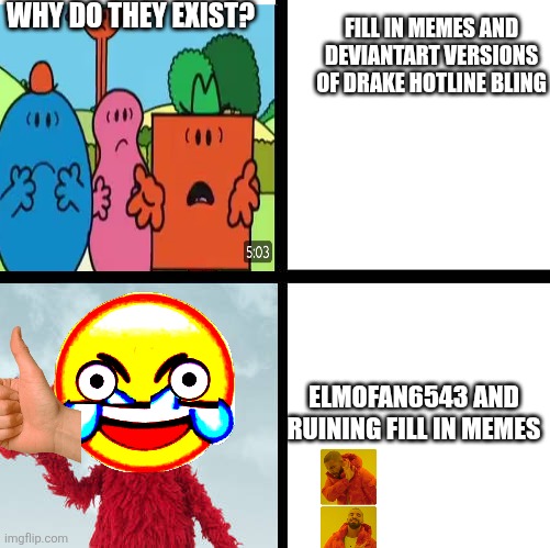 No more drake ripoffs! | WHY DO THEY EXIST? FILL IN MEMES AND DEVIANTART VERSIONS OF DRAKE HOTLINE BLING; ELMOFAN6543 AND RUINING FILL IN MEMES | image tagged in ruin this fill in meme 102,drake hotline bling,deviantart,elmo,oh wow are you actually reading these tags | made w/ Imgflip meme maker