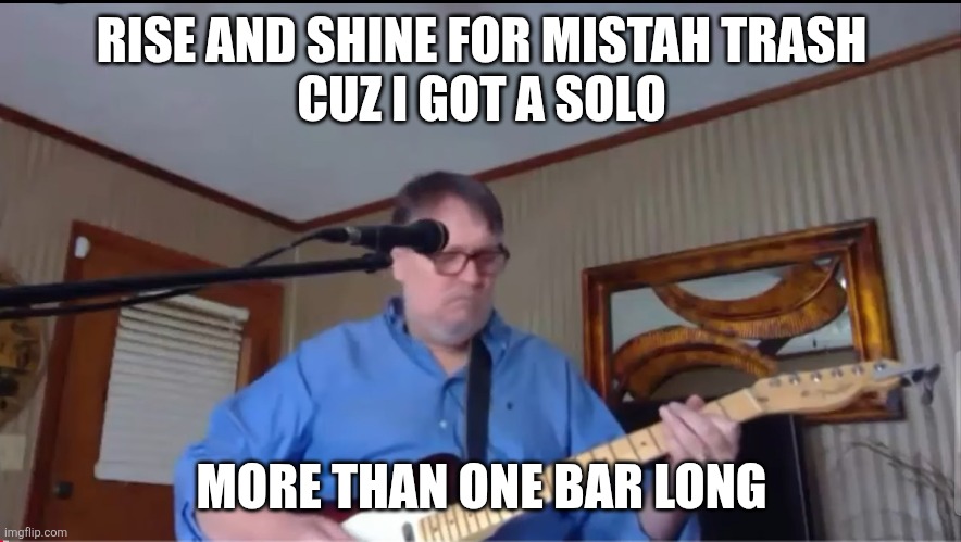 Mistah t | RISE AND SHINE FOR MISTAH TRASH
CUZ I GOT A SOLO; MORE THAN ONE BAR LONG | image tagged in mistah t,meme,memes,funny memes | made w/ Imgflip meme maker