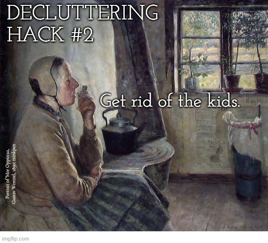 Indeed | image tagged in artmemes,art memes,children,decluttering,mess,antinatalism | made w/ Imgflip meme maker
