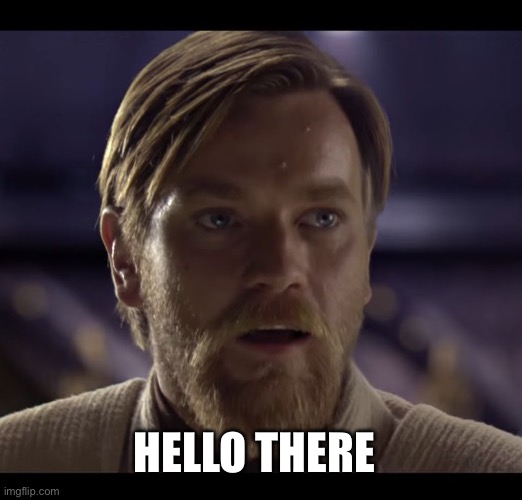 I have a lot of guts | HELLO THERE | image tagged in hello there,star wars,here it comes,notifications | made w/ Imgflip meme maker