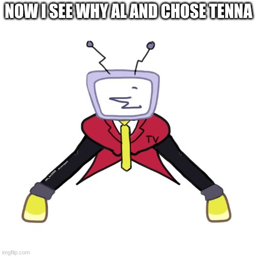 NOW I SEE WHY AL AND CHOSE TENNA | made w/ Imgflip meme maker
