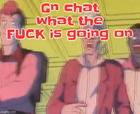 yo chat are we cooked fr?? | Gn chat what the FU​CK is going on | image tagged in yo chat are we cooked fr | made w/ Imgflip meme maker