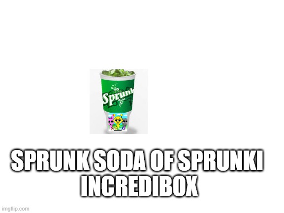 sprunk soda of sprunki incredibox | SPRUNK SODA OF SPRUNKI 
INCREDIBOX | image tagged in blank white template,parody,sprunk,sprunki | made w/ Imgflip meme maker