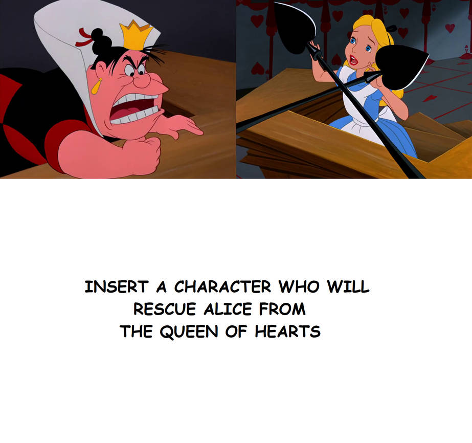 who rescues alice from the queen of hearts Blank Meme Template