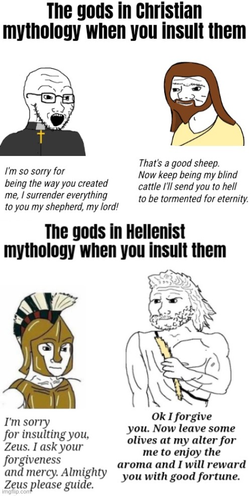 One God sees you as inherently sinful and in need of saving. The other loves you as you are. One controls, the other guides. | image tagged in christianity,hellenism | made w/ Imgflip meme maker