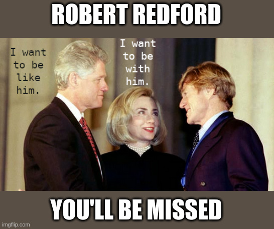 ROBERT REDFORD | ROBERT REDFORD; YOU'LL BE MISSED | image tagged in actor,hollywood,redford,handsome,famous | made w/ Imgflip meme maker