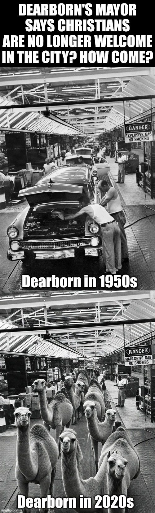 So flood your city with radical Islamics, elect a radical Islamic Democrat mayor, and now Christians are being threatened? | DEARBORN'S MAYOR SAYS CHRISTIANS ARE NO LONGER WELCOME IN THE CITY? HOW COME? Dearborn in 1950s; Dearborn in 2020s | image tagged in consequences,democrat party,not surprised,stupid liberals,violence is never the answer,reality check | made w/ Imgflip meme maker