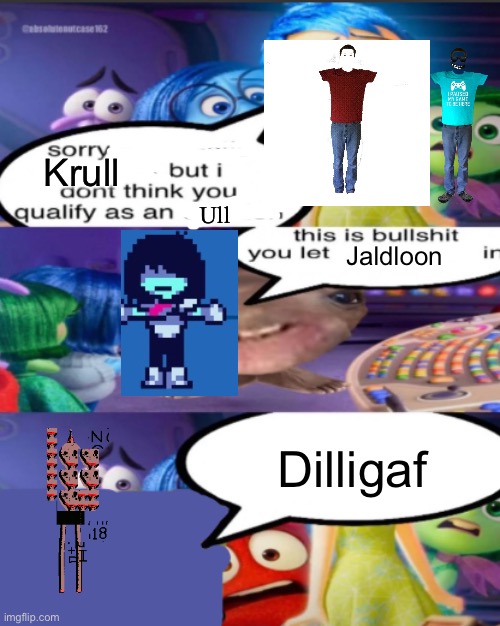 Lol | Krull; Ull; Jaldloon; Dilligaf | image tagged in sorry pancreatic cancer but i don t think you qualify as an emot | made w/ Imgflip meme maker