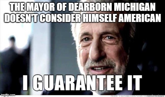 George Zimmer | THE MAYOR OF DEARBORN MICHIGAN DOESN'T CONSIDER HIMSELF AMERICAN | image tagged in george zimmer | made w/ Imgflip meme maker