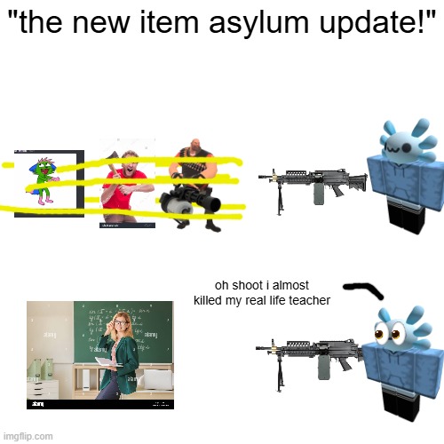 recreating dreams part 46 | "the new item asylum update!"; oh shoot i almost killed my real life teacher | made w/ Imgflip meme maker
