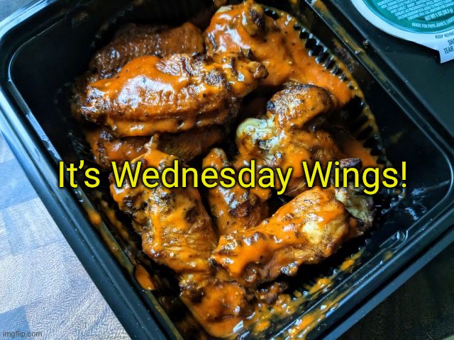 Wings | It’s Wednesday Wings! | image tagged in wings | made w/ Imgflip meme maker