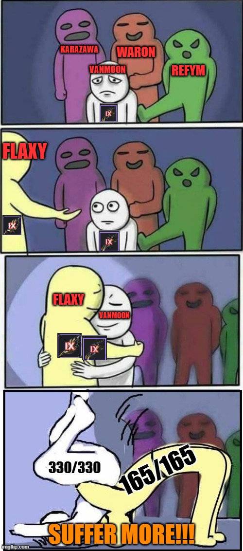 bdo | KARAZAWA; WARON; VANMOON; REFYM; FLAXY; FLAXY; VANMOON; 330/330; 165/165; SUFFER MORE!!! | image tagged in problems stess pain german suplex | made w/ Imgflip meme maker