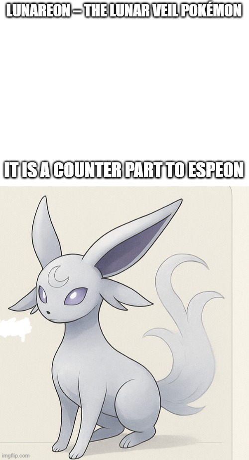 new fakemon | LUNAREON – THE LUNAR VEIL POKÉMON; IT IS A COUNTER PART TO ESPEON | image tagged in pokemon,fakemon | made w/ Imgflip meme maker