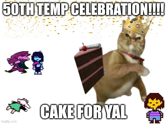 yippi | 50TH TEMP CELEBRATION!!!! CAKE FOR YAL | image tagged in throwing cat new | made w/ Imgflip meme maker