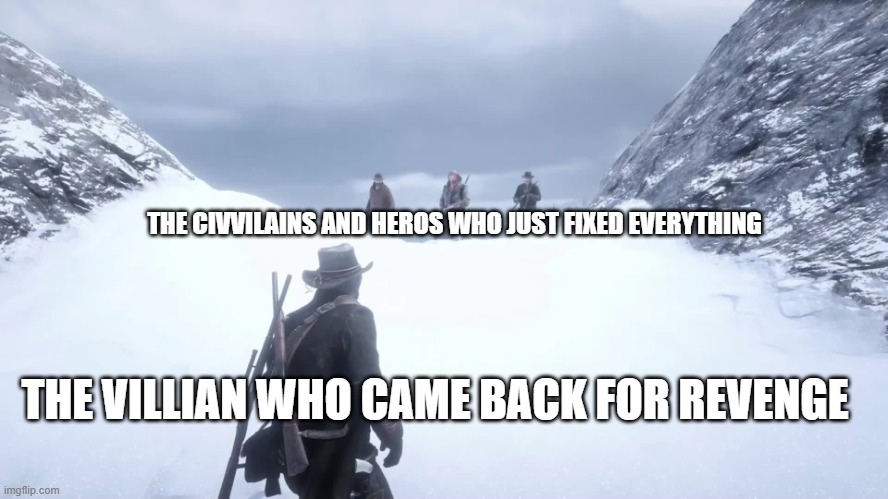 THE VILLIAN WHO CAME BACK FOR REVENGE THE CIVVILAINS AND HEROS WHO JUST FIXED EVERYTHING | image tagged in american venom | made w/ Imgflip meme maker