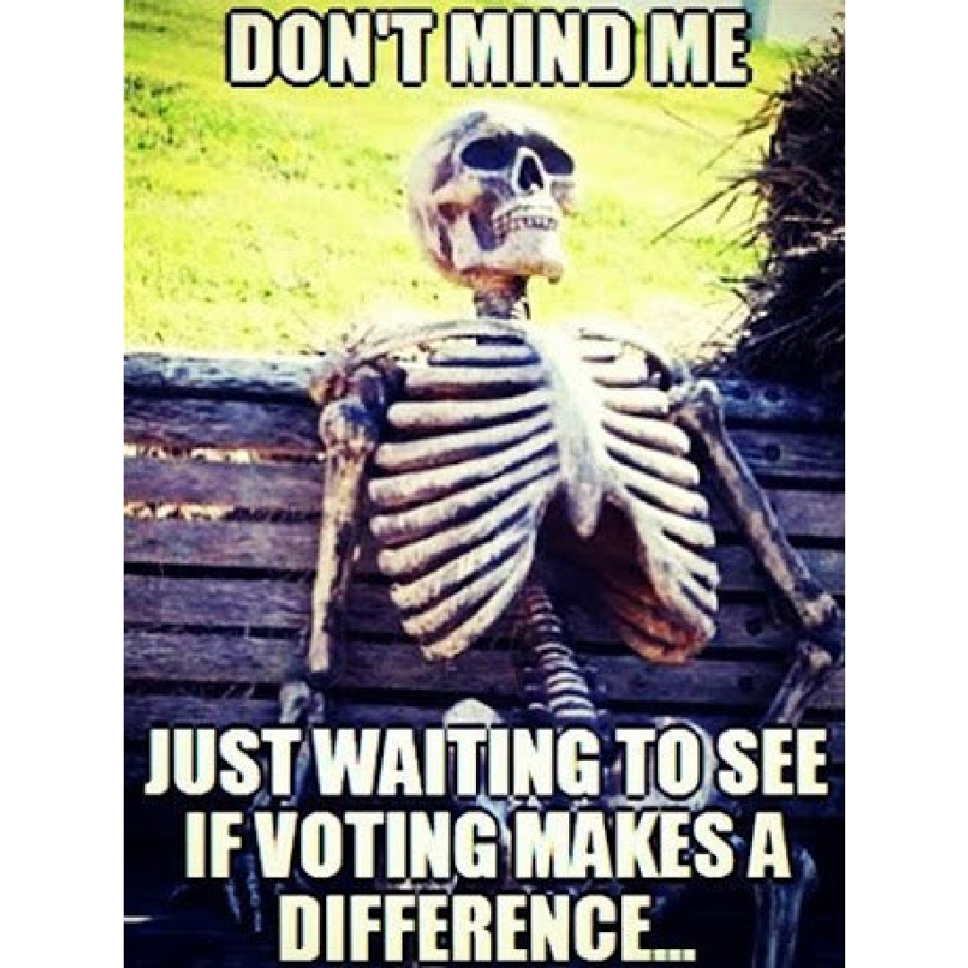 I'm just waiting to see if voting makes a difference... Blank Meme Template