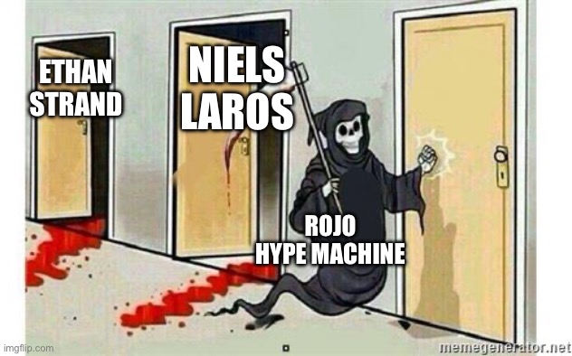 Grim Reaper Knocking Door | NIELS LAROS; ETHAN STRAND; ROJO HYPE MACHINE | image tagged in grim reaper knocking door | made w/ Imgflip meme maker