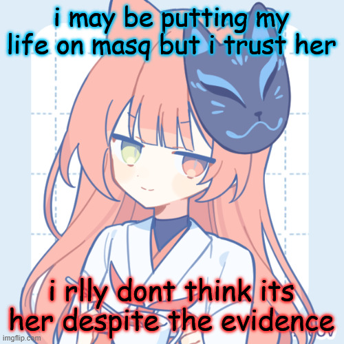 i rlly cant see it | i may be putting my life on masq but i trust her; i rlly dont think its her despite the evidence | image tagged in dragnoc sips tea | made w/ Imgflip meme maker