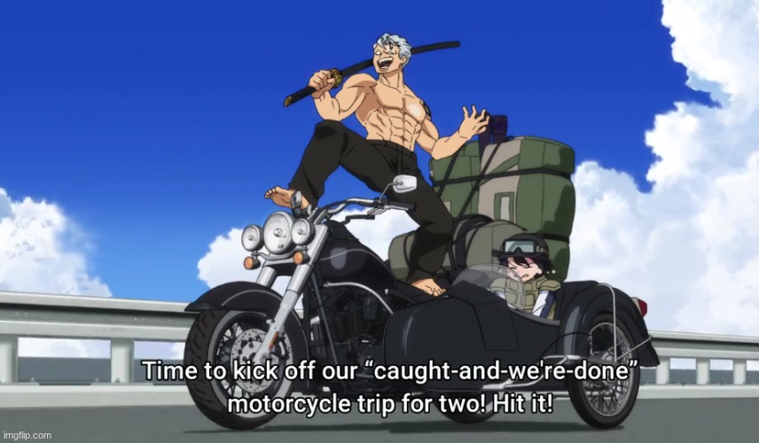Time to kick off our "caught and we're done" motorcycle trip | image tagged in time to kick off our caught and we're done motorcycle trip | made w/ Imgflip meme maker