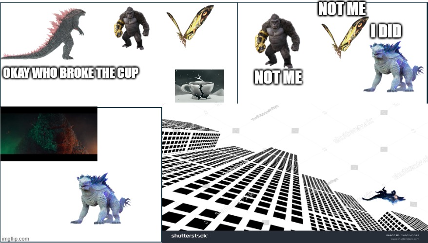 OKAY WHO BROKE THE CUP | NOT ME; I DID; OKAY WHO BROKE THE CUP; NOT ME | image tagged in meeting board room template godzilla version | made w/ Imgflip meme maker