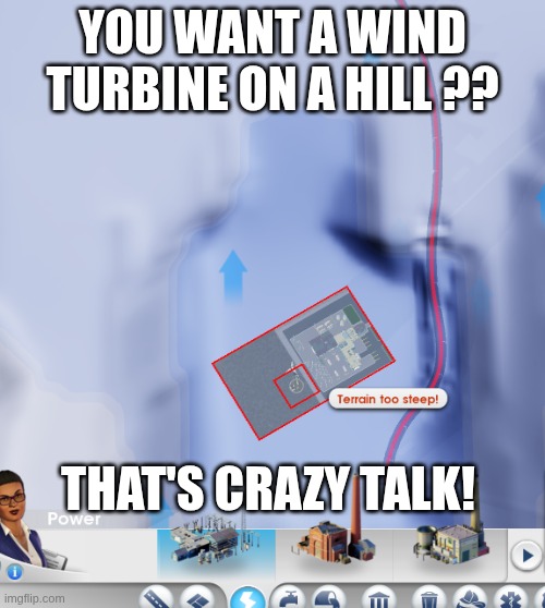 You can't put it where its...WINDY!! | YOU WANT A WIND TURBINE ON A HILL ?? THAT'S CRAZY TALK! | image tagged in how dare you | made w/ Imgflip meme maker