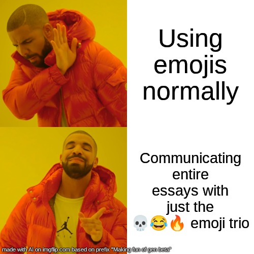 These current generations | Using emojis normally; Communicating entire essays with just the 💀😂🔥 emoji trio | image tagged in memes,drake hotline bling | made w/ Imgflip meme maker