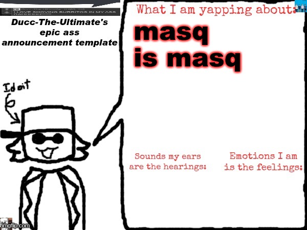 the most shocking revelation of them all | masq is masq | image tagged in ducc-the-ultimate's epic ass announcement template | made w/ Imgflip meme maker