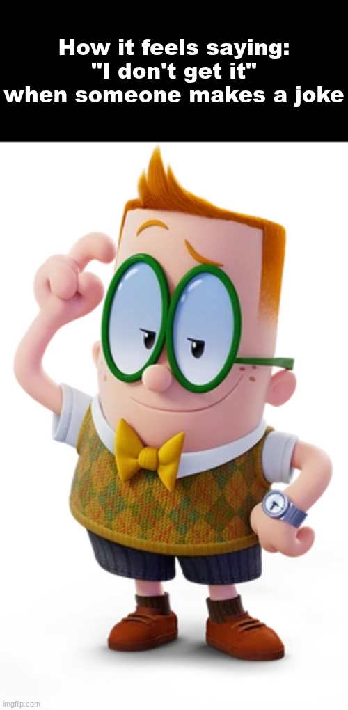 Elite ball knowledge | How it feels saying: "I don't get it" when someone makes a joke | image tagged in melvin sneedly | made w/ Imgflip meme maker