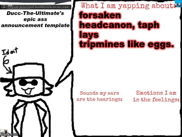 the tripwires are nests. | forsaken headcanon, taph lays tripmines like eggs. | image tagged in ducc-the-ultimate's epic ass announcement template | made w/ Imgflip meme maker