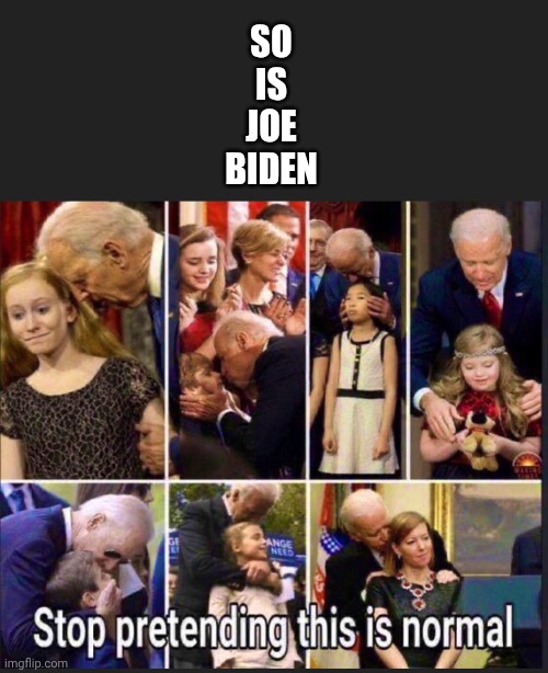 SO
IS
JOE
BIDEN | made w/ Imgflip meme maker