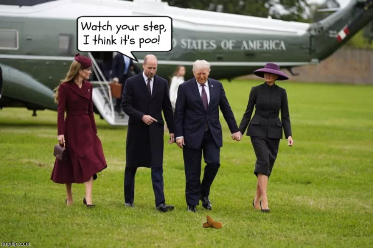 Trump sets foot in England | image tagged in trump sets foot in england,poo,trump steps in it,on his shoe,welcome back,maga mess | made w/ Imgflip meme maker