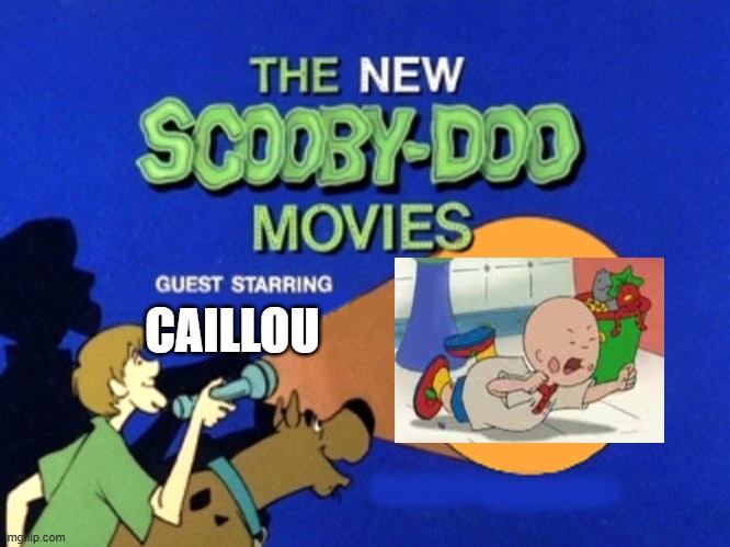 Scooby and the gang meet Caillou | CAILLOU | image tagged in scooby doo meets,caillou,scooby doo,scooby,spoiled brat,brat | made w/ Imgflip meme maker