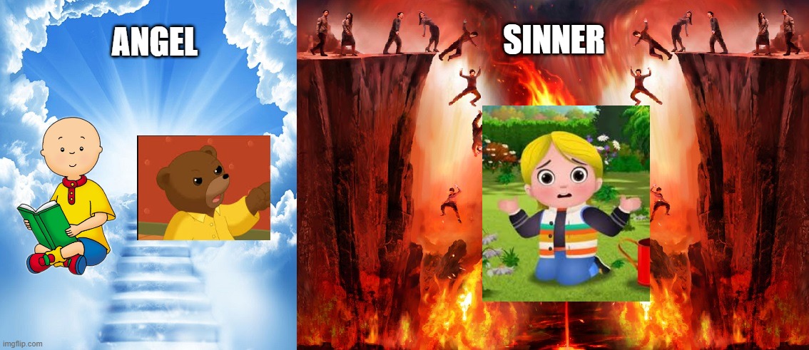 I found the Brat worse than Caillou (Remix #2) | SINNER; ANGEL | image tagged in heaven or hell | made w/ Imgflip meme maker