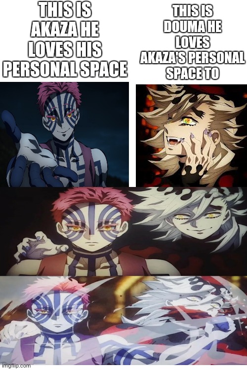 THIS IS AKAZA HE LOVES HIS PERSONAL SPACE; THIS IS DOUMA HE LOVES AKAZA'S PERSONAL SPACE TO | image tagged in demon slayer,akaza,douma,doma | made w/ Imgflip meme maker