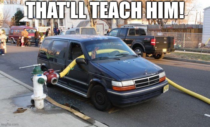 That'll Teach Him! | THAT'LL TEACH HIM! | image tagged in chrisjoines1 | made w/ Imgflip meme maker